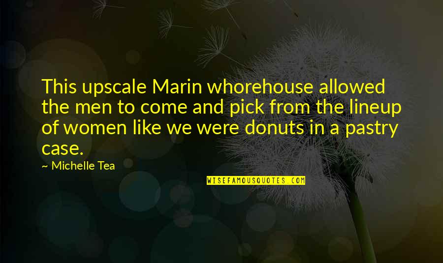 Donuts Quotes By Michelle Tea: This upscale Marin whorehouse allowed the men to
