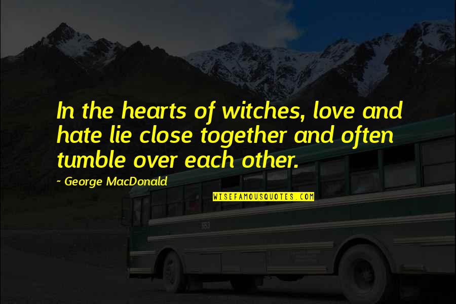 Donval Corp Quotes By George MacDonald: In the hearts of witches, love and hate