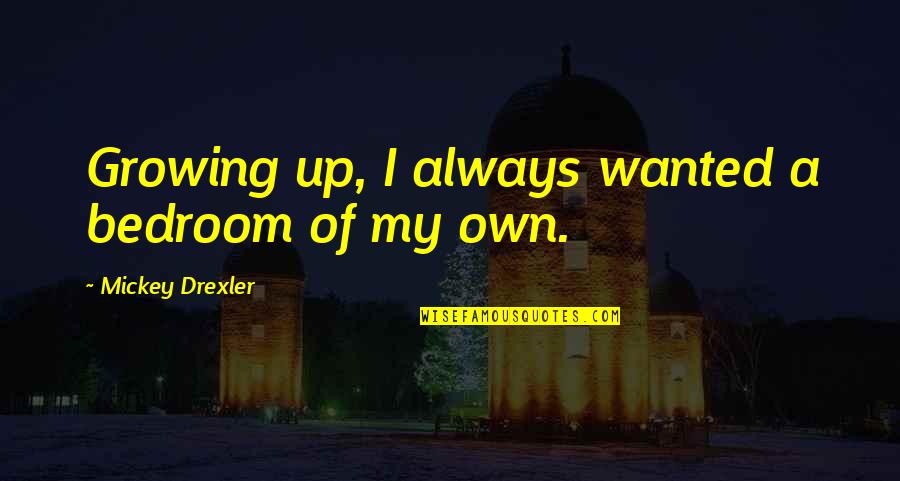 Donvale Quotes By Mickey Drexler: Growing up, I always wanted a bedroom of
