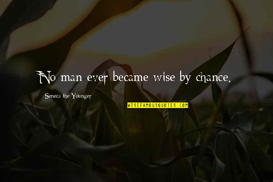 Donvale Quotes By Seneca The Younger: No man ever became wise by chance.