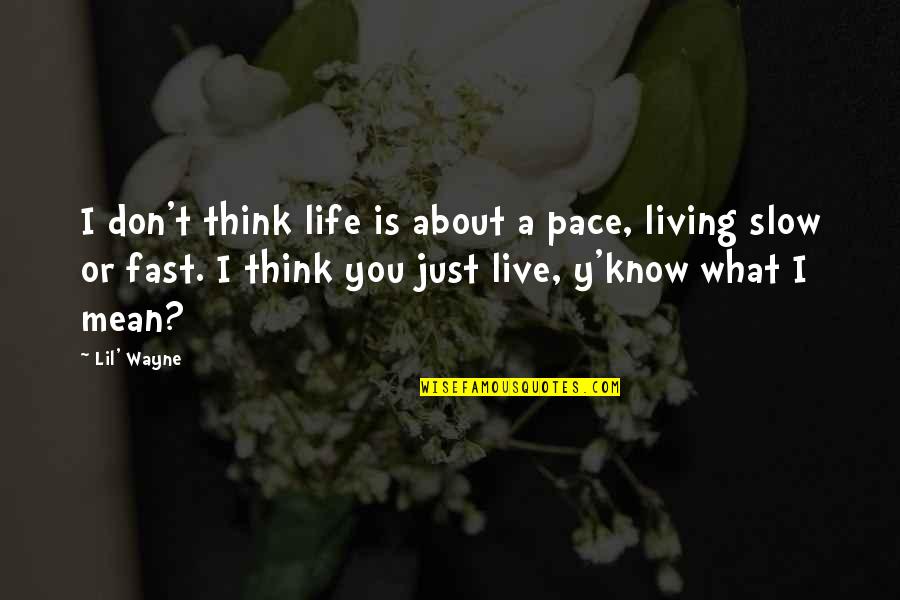 Don'y Quotes By Lil' Wayne: I don't think life is about a pace,