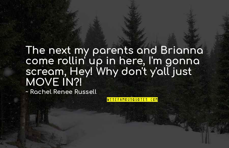 Don'y Quotes By Rachel Renee Russell: The next my parents and Brianna come rollin'