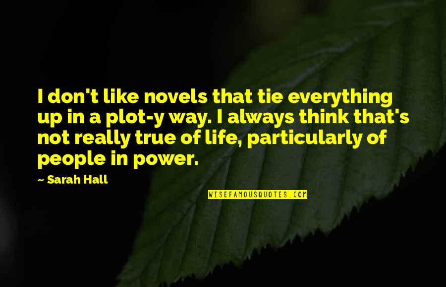 Don'y Quotes By Sarah Hall: I don't like novels that tie everything up