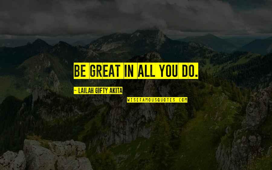 Donya Ina Love Quotes By Lailah Gifty Akita: Be great in all you do.