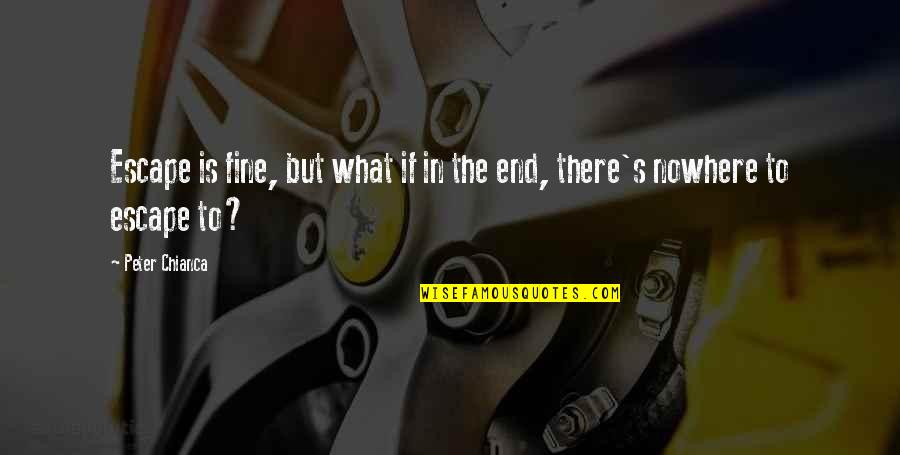 Donya Santibanez Quotes By Peter Chianca: Escape is fine, but what if in the