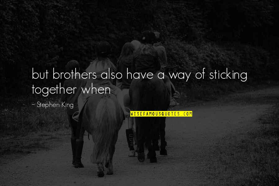 Donyale Mahorn Quotes By Stephen King: but brothers also have a way of sticking Donyale Mahorn Quotes By Stephen King: but brothers also have a way of sticking