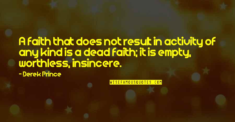 Donyall Dickey Quotes By Derek Prince: A faith that does not result in activity Donyall Dickey Quotes By Derek Prince: A faith that does not result in activity