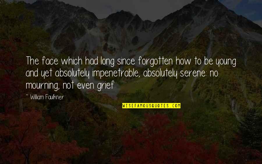 Donyaye Eshgh Quotes By William Faulkner: The face which had long since forgotten how Donyaye Eshgh Quotes By William Faulkner: The face which had long since forgotten how