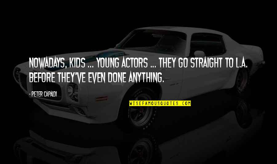 Donyelle Jones Quotes By Peter Capaldi: Nowadays, kids ... young actors ... they go