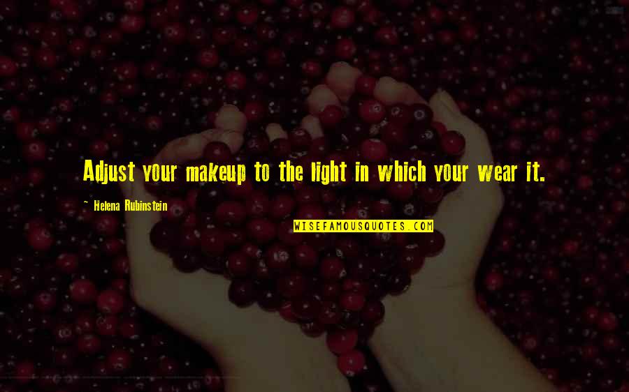 Donyo Sabuk Quotes By Helena Rubinstein: Adjust your makeup to the light in which Donyo Sabuk Quotes By Helena Rubinstein: Adjust your makeup to the light in which
