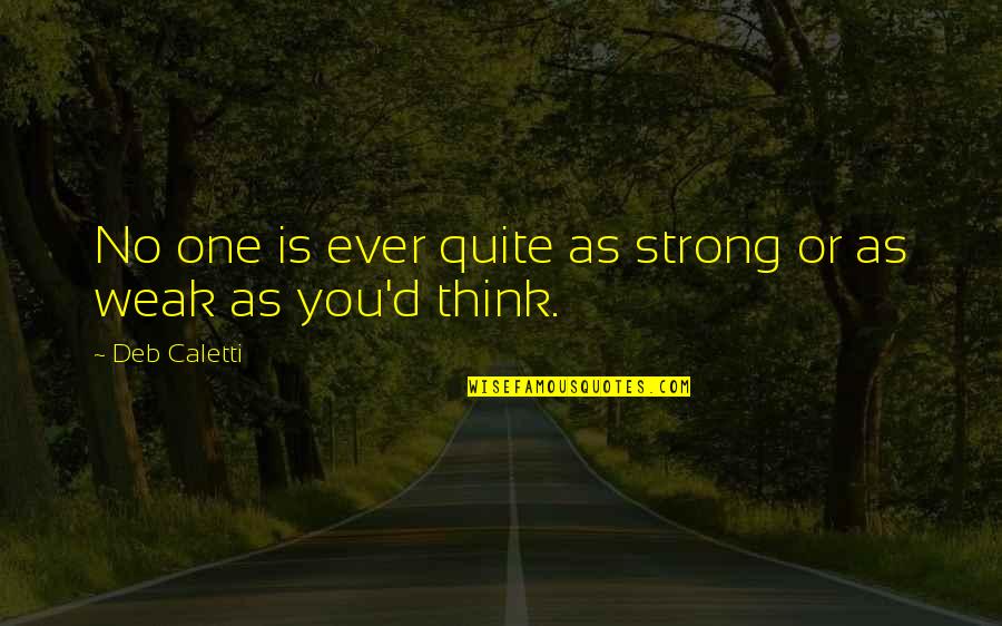 Donzaleigh Artis Quotes By Deb Caletti: No one is ever quite as strong or