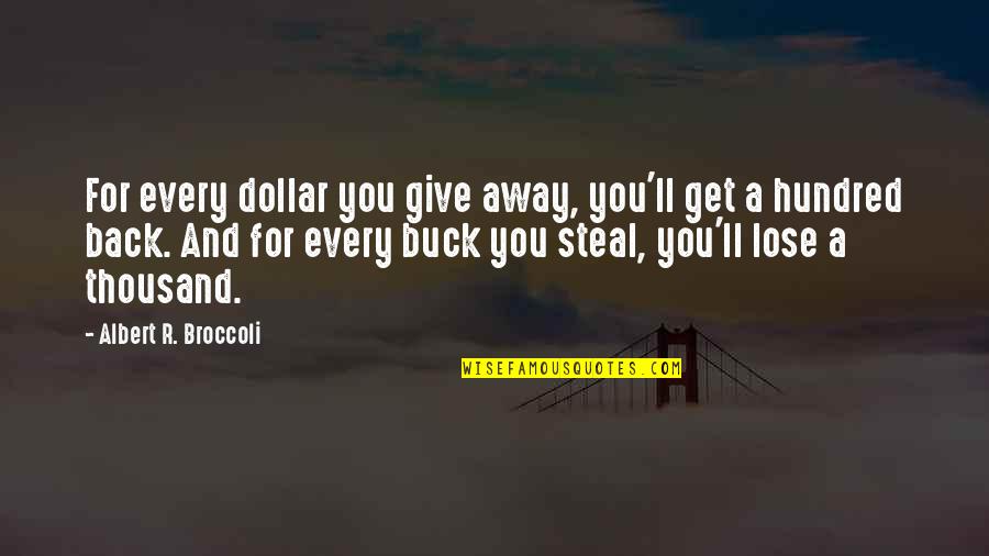 Donze Communications Quotes By Albert R. Broccoli: For every dollar you give away, you'll get
