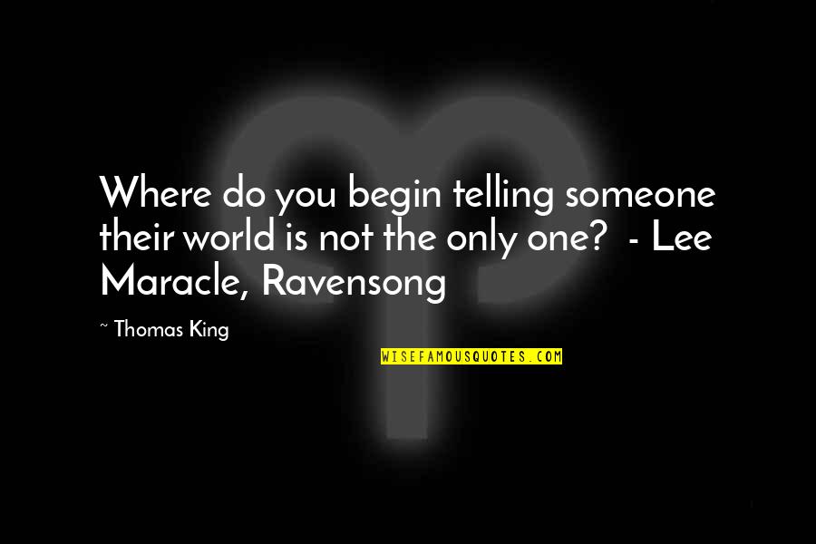 Donze Communications Quotes By Thomas King: Where do you begin telling someone their world