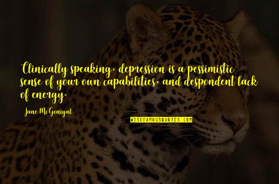 Donzel Quotes By Jane McGonigal: Clinically speaking, depression is a pessimistic sense of Donzel Quotes By Jane McGonigal: Clinically speaking, depression is a pessimistic sense of