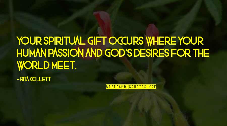 Donzel Quotes By Rita Collett: Your spiritual gift occurs where your human passion Donzel Quotes By Rita Collett: Your spiritual gift occurs where your human passion