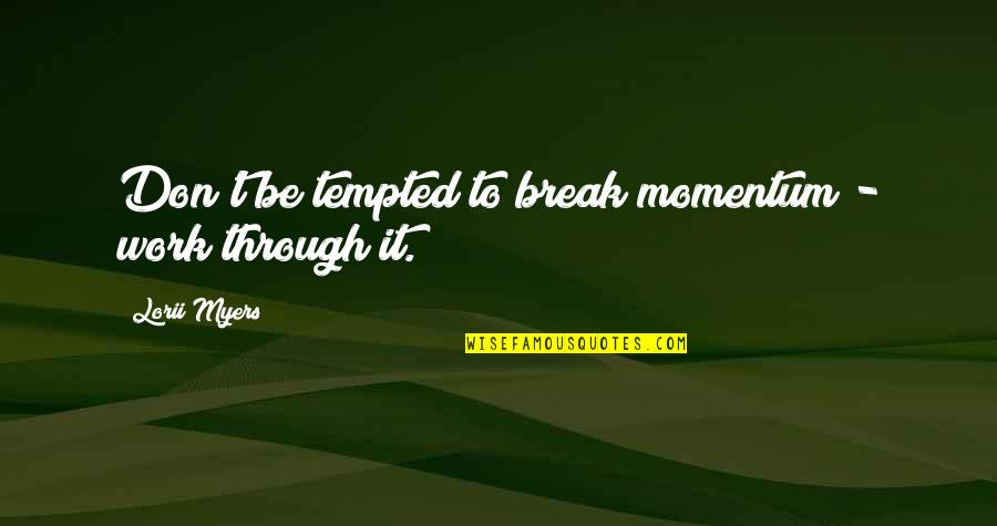 Donzella Cross Quotes By Lorii Myers: Don't be tempted to break momentum - work