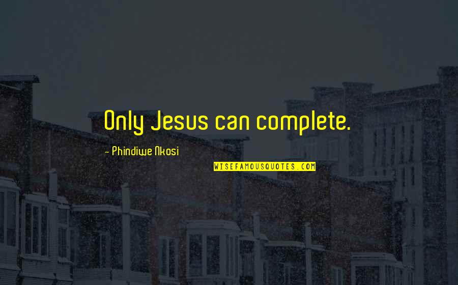 Donzella Cross Quotes By Phindiwe Nkosi: Only Jesus can complete.