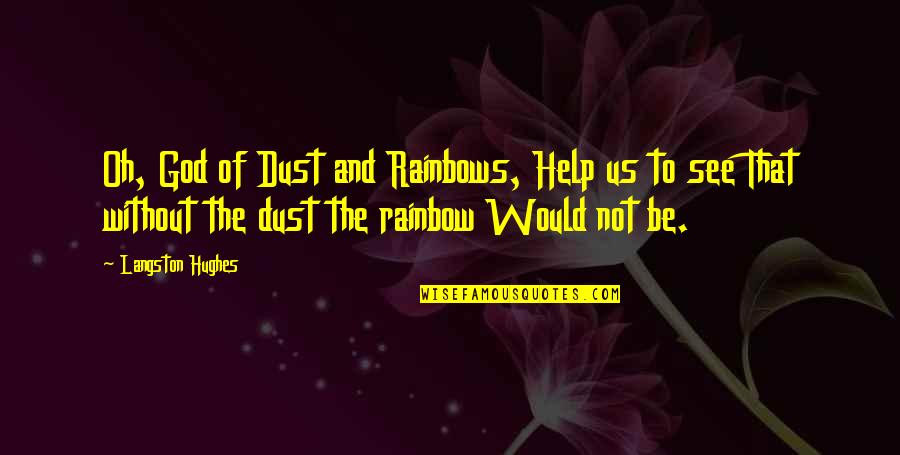 Donzella Ltd Quotes By Langston Hughes: Oh, God of Dust and Rainbows, Help us