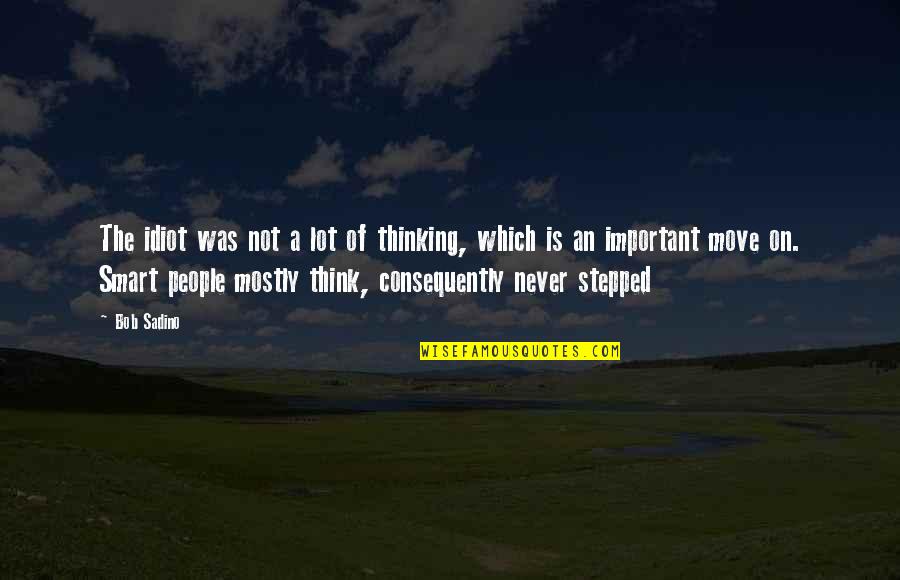 Doo Wop Quotes By Bob Sadino: The idiot was not a lot of thinking,