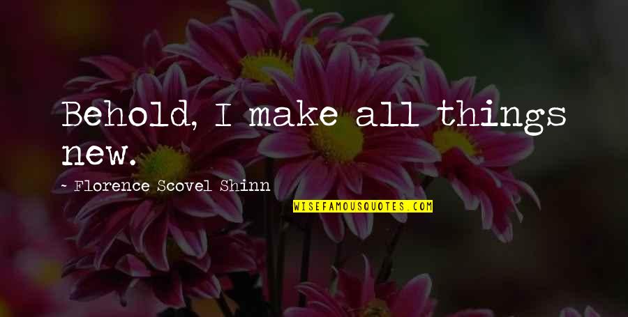 Doobie Quotes By Florence Scovel Shinn: Behold, I make all things new.