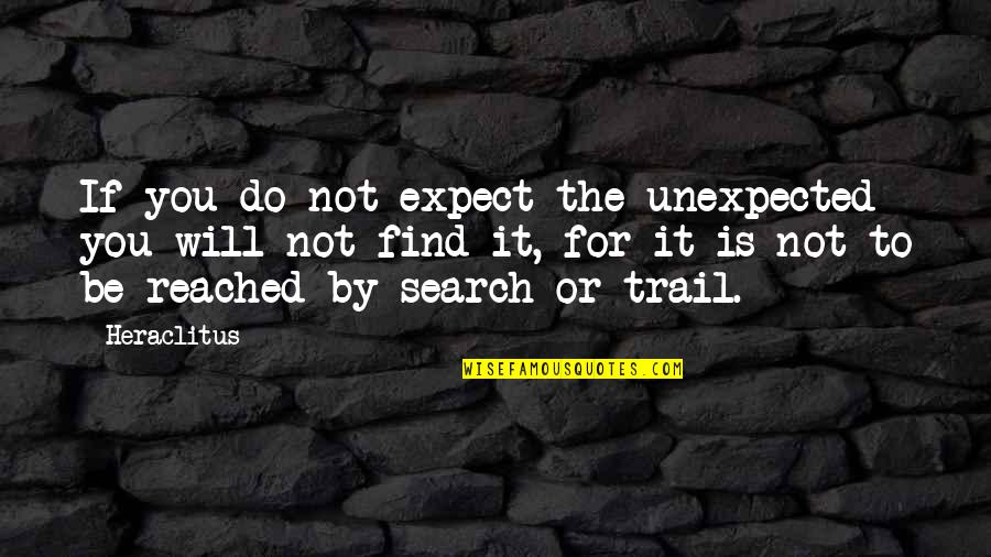 Doobie Quotes By Heraclitus: If you do not expect the unexpected you