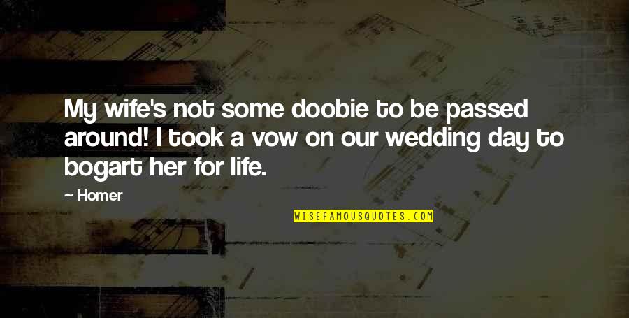 Doobie Quotes By Homer: My wife's not some doobie to be passed