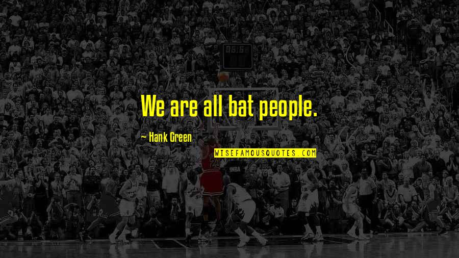 Doobies Long Train Quotes By Hank Green: We are all bat people. Doobies Long Train Quotes By Hank Green: We are all bat people.