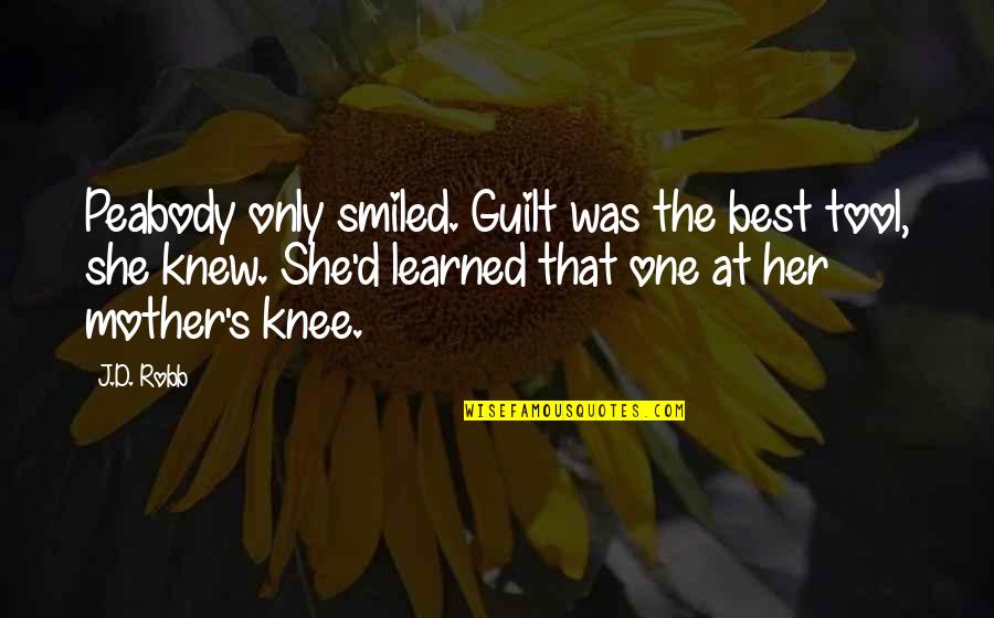 Doobies Quotes By J.D. Robb: Peabody only smiled. Guilt was the best tool,