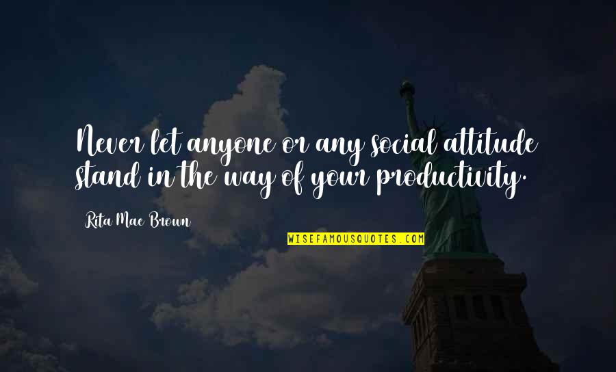 Doobies Quotes By Rita Mae Brown: Never let anyone or any social attitude stand