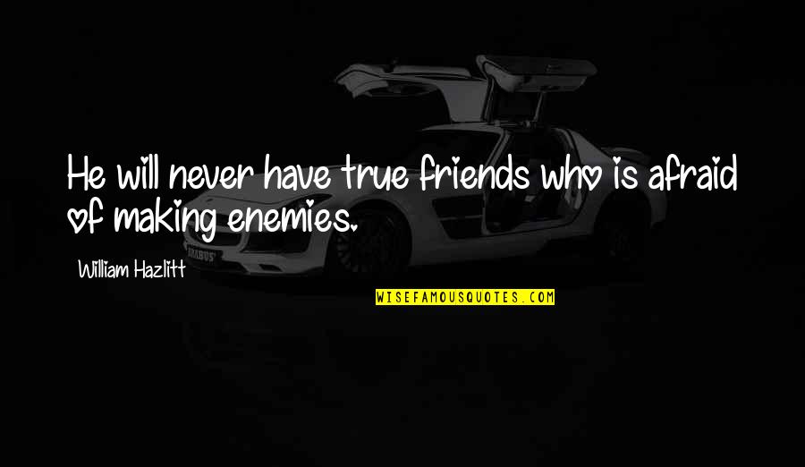 Doobies Quotes By William Hazlitt: He will never have true friends who is