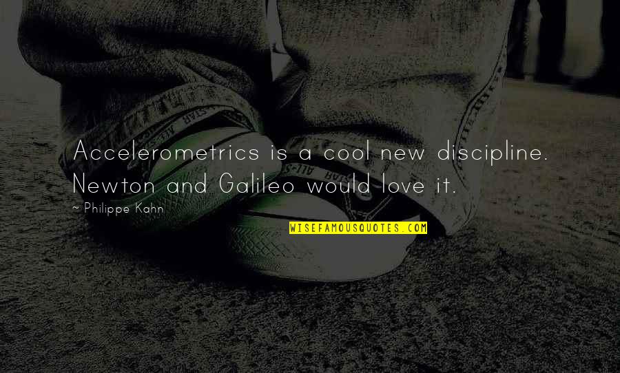 Doocy Fox Quotes By Philippe Kahn: Accelerometrics is a cool new discipline. Newton and