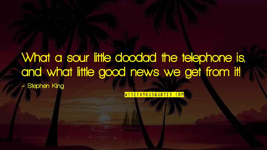 Doodad Quotes By Stephen King: What a sour little doodad the telephone is,