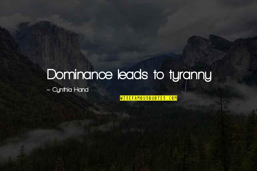 Doodads Quotes By Cynthia Hand: Dominance leads to tyranny