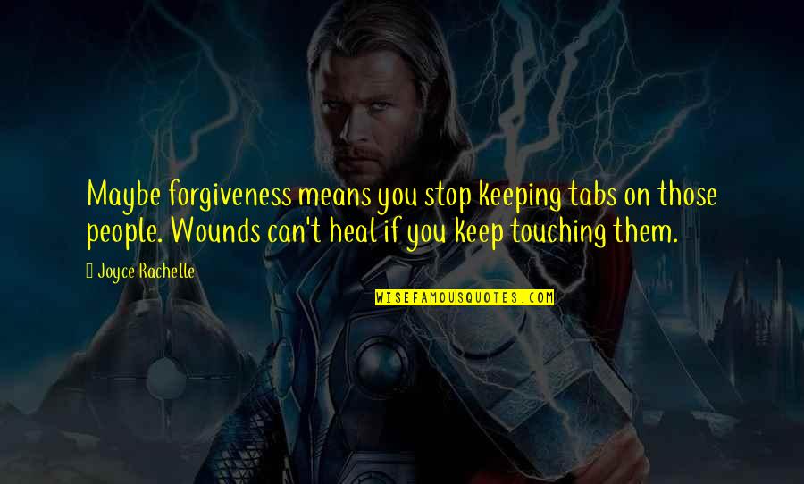 Doodads Quotes By Joyce Rachelle: Maybe forgiveness means you stop keeping tabs on