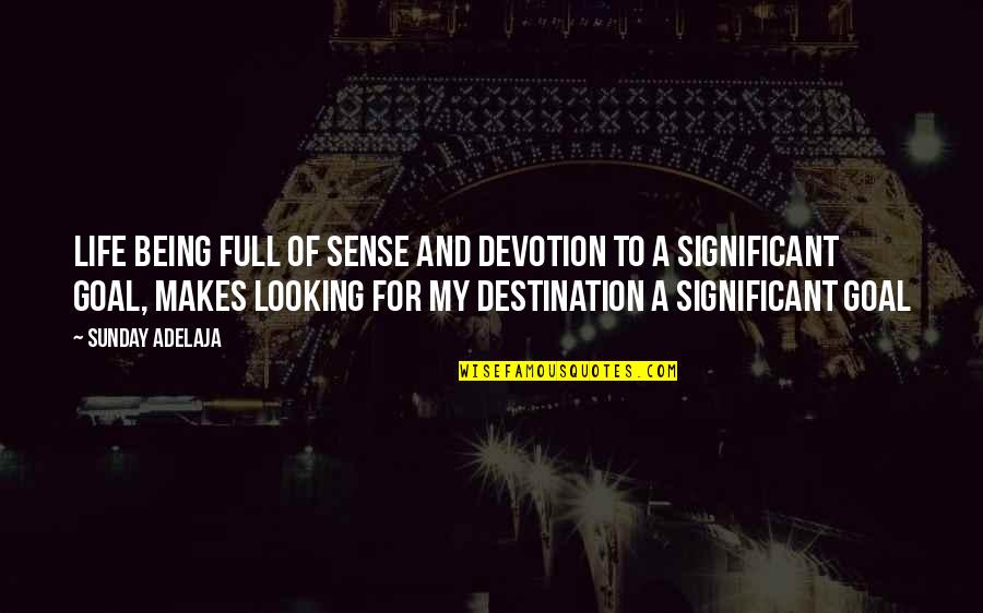 Doodahdeals Quotes By Sunday Adelaja: Life being full of sense and devotion to