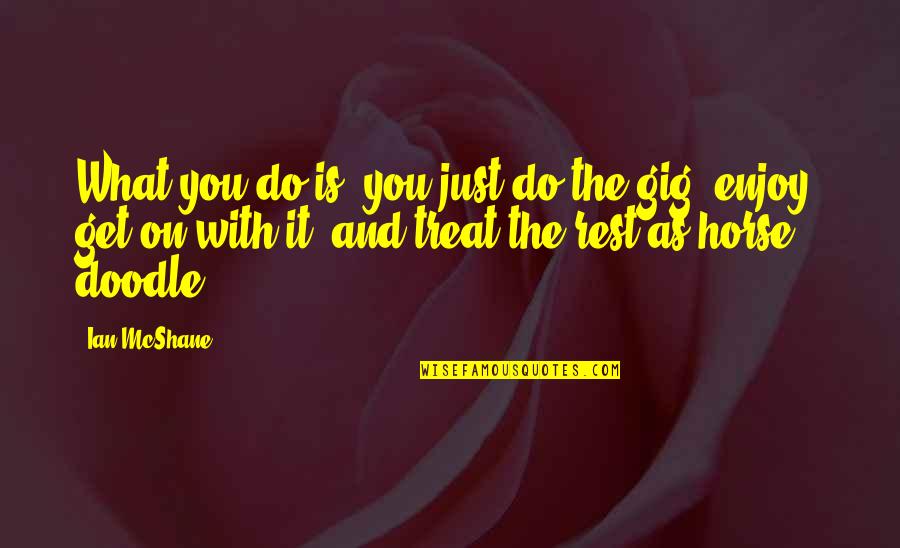 Doodle A Quotes By Ian McShane: What you do is, you just do the Doodle A Quotes By Ian McShane: What you do is, you just do the