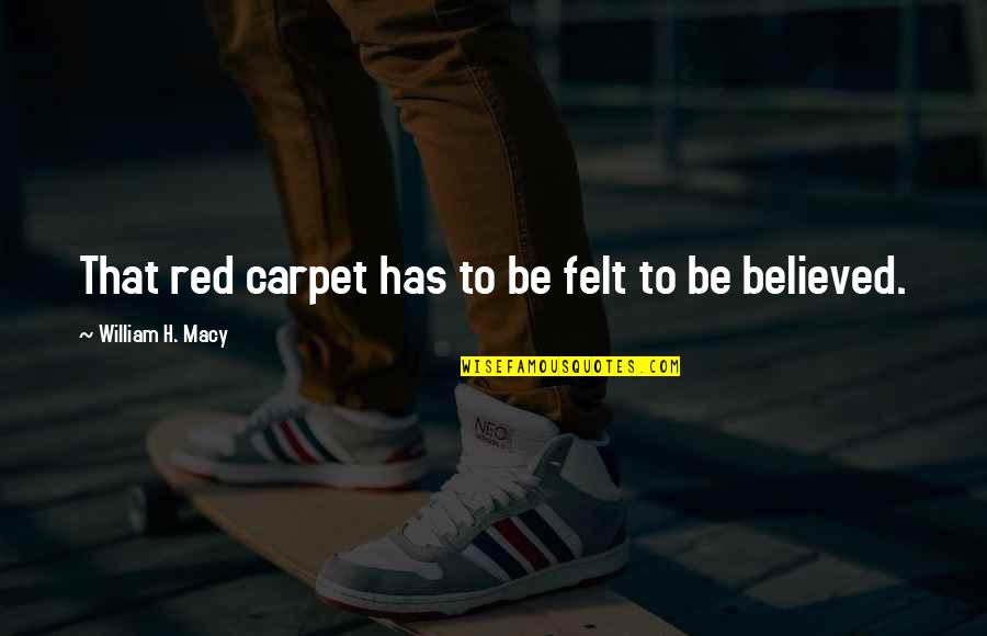 Doodle Dog Quotes By William H. Macy: That red carpet has to be felt to
