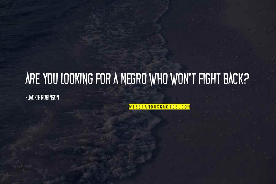 Doodlebops Quotes By Jackie Robinson: Are you looking for a Negro who won't