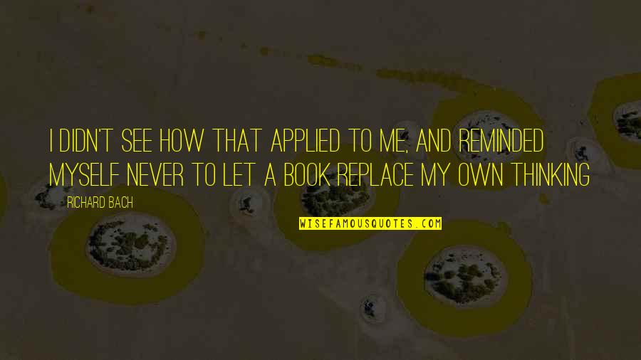Doodledee Quotes By Richard Bach: I didn't see how that applied to me, Doodledee Quotes By Richard Bach: I didn't see how that applied to me,