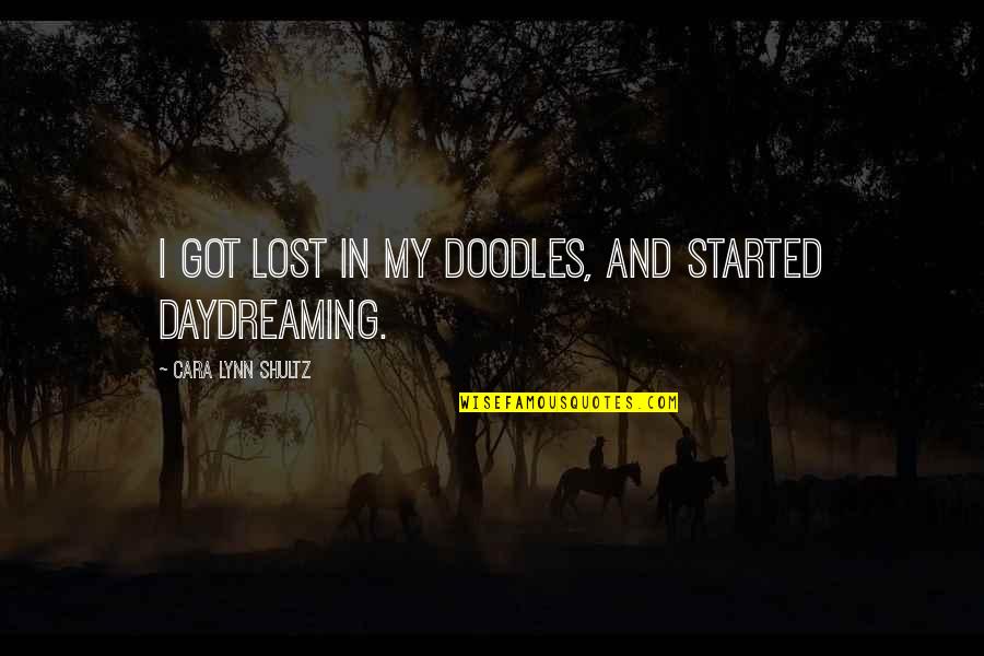 Doodles Quotes By Cara Lynn Shultz: I got lost in my doodles, and started