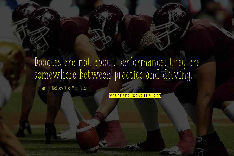 Doodles Quotes By France Belleville-Van Stone: Doodles are not about performance; they are somewhere