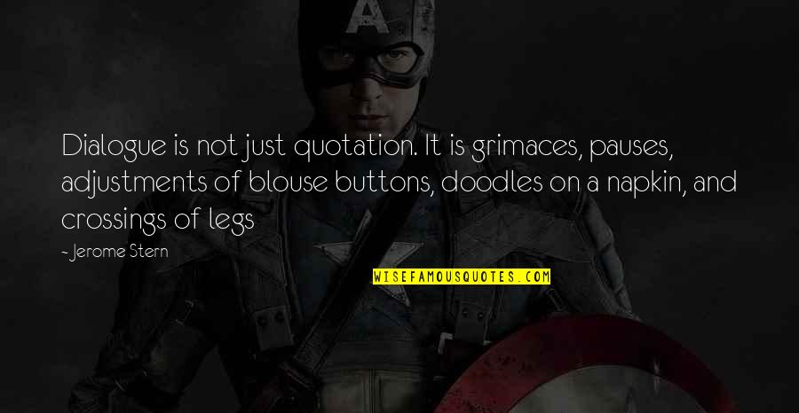 Doodles Quotes By Jerome Stern: Dialogue is not just quotation. It is grimaces, Doodles Quotes By Jerome Stern: Dialogue is not just quotation. It is grimaces,