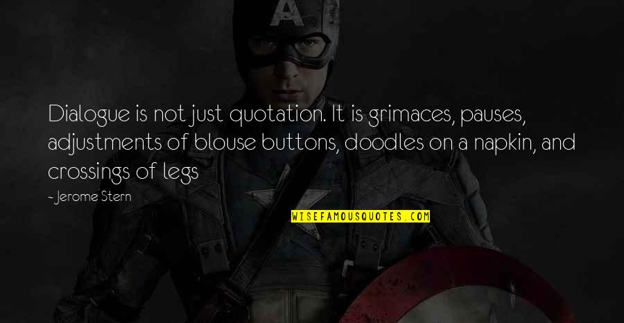 Doodles Quotes By Jerome Stern: Dialogue is not just quotation. It is grimaces,