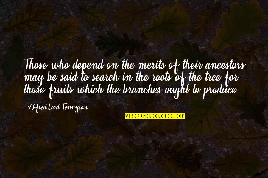 Doodoo Man Quotes By Alfred Lord Tennyson: Those who depend on the merits of their