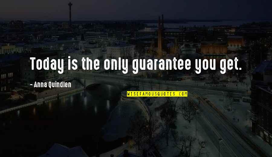 Doodoo Man Quotes By Anna Quindlen: Today is the only guarantee you get.