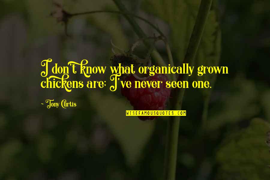 Doodstraf Artikel Quotes By Tony Curtis: I don't know what organically grown chickens are;