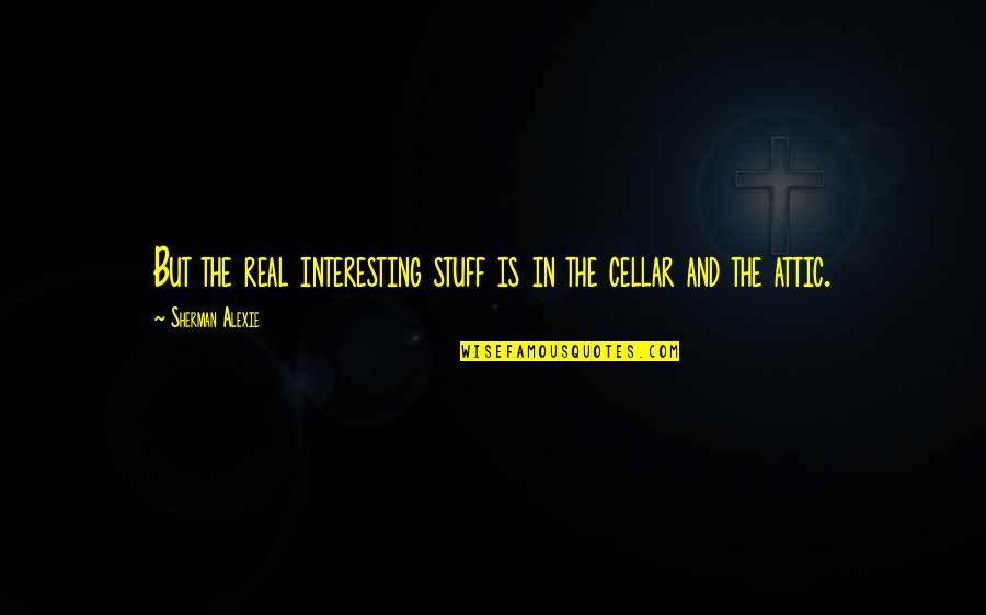 Doodtude Quotes By Sherman Alexie: But the real interesting stuff is in the