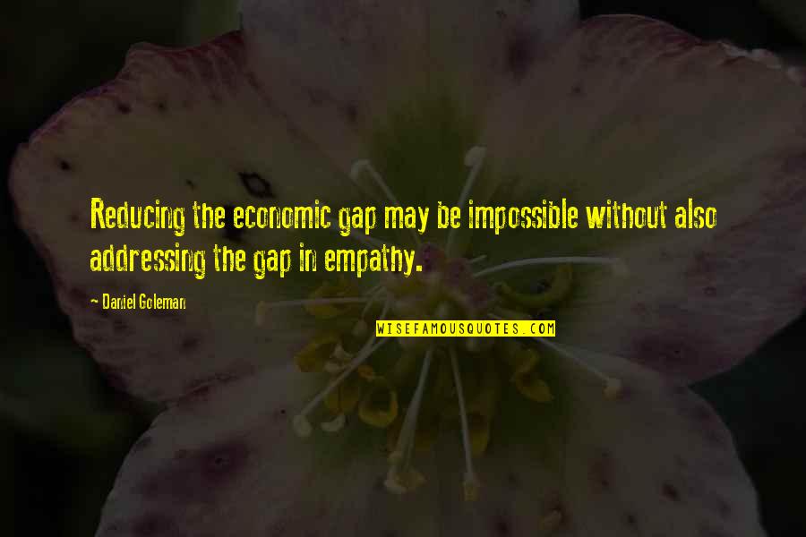Doody Digger Quotes By Daniel Goleman: Reducing the economic gap may be impossible without Doody Digger Quotes By Daniel Goleman: Reducing the economic gap may be impossible without
