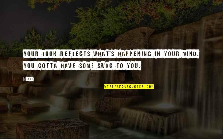 Doody Grease Quotes By Nas: Your look reflects what's happening in your mind.