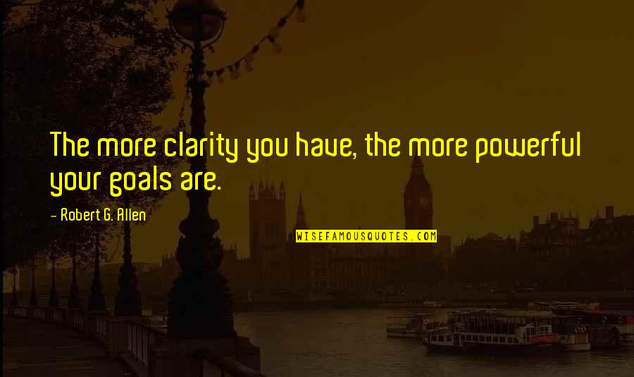 Doody Grease Quotes By Robert G. Allen: The more clarity you have, the more powerful